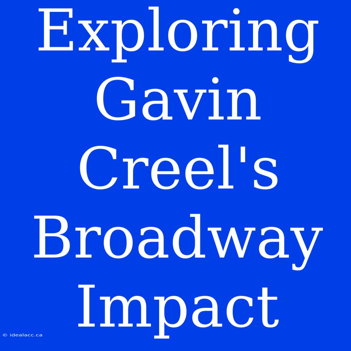 Exploring Gavin Creel's Broadway Impact