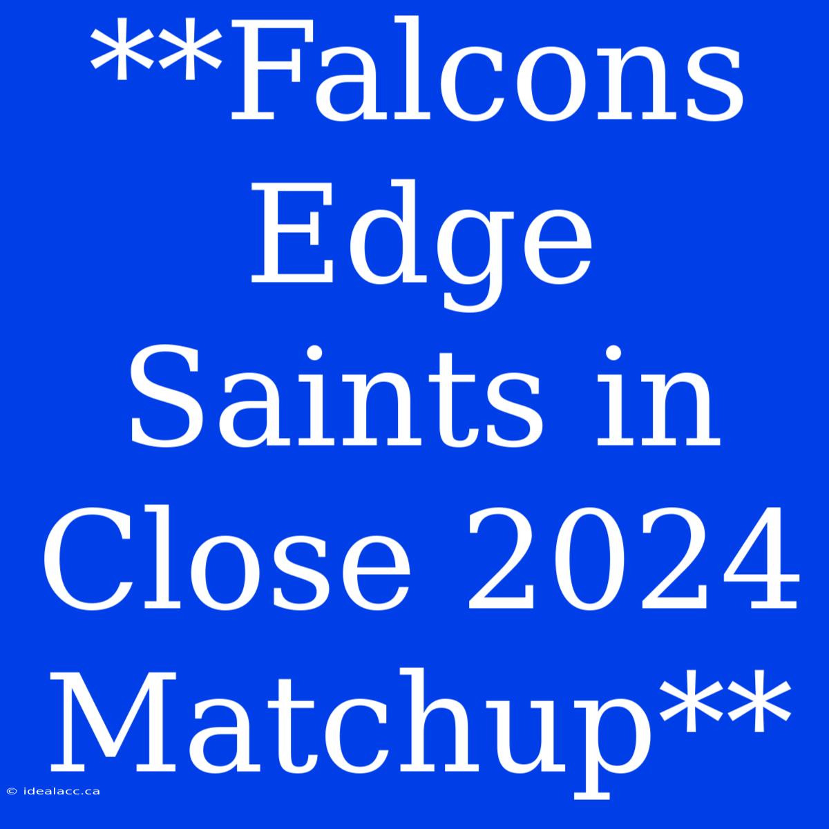 **Falcons Edge Saints In Close 2024 Matchup**