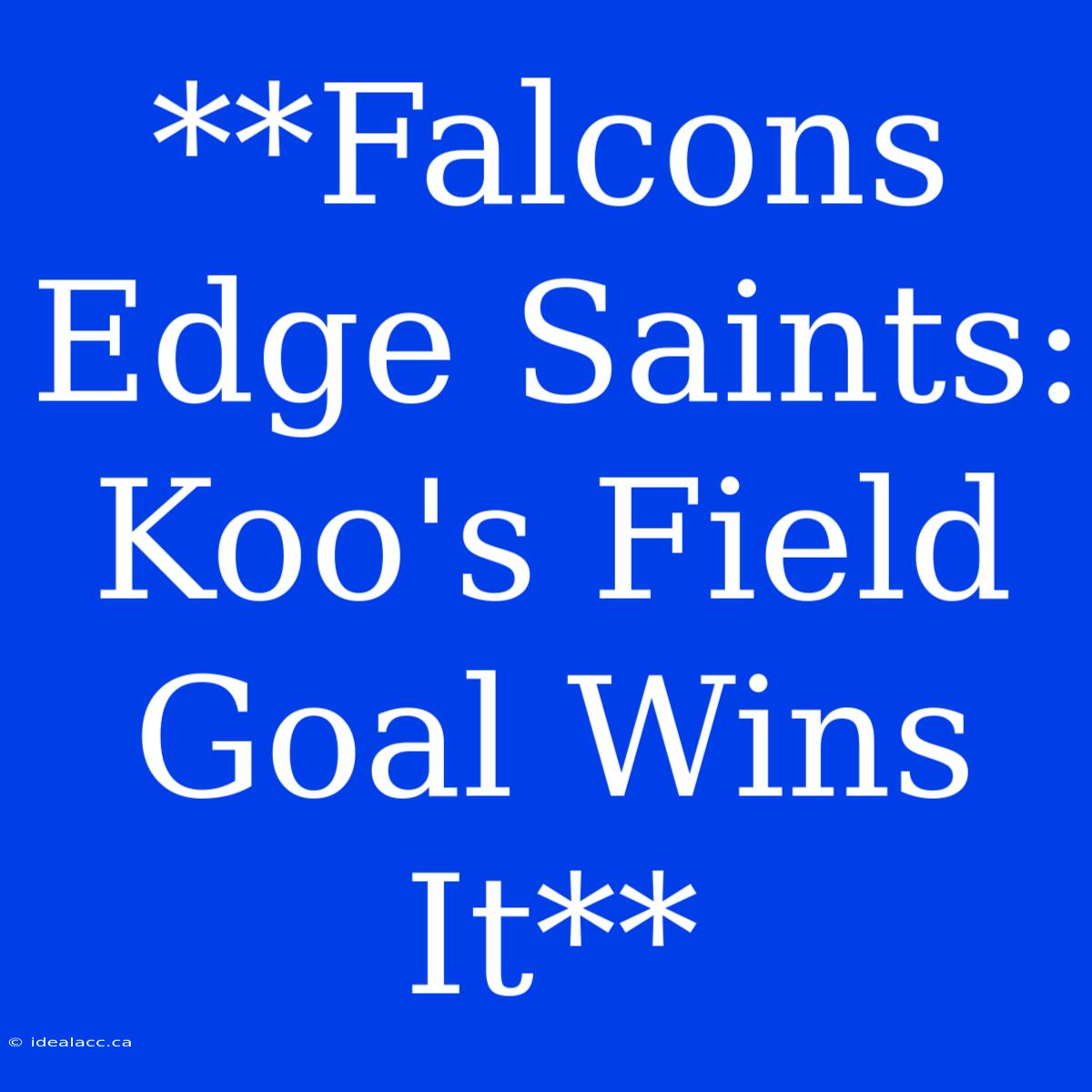 **Falcons Edge Saints: Koo's Field Goal Wins It**