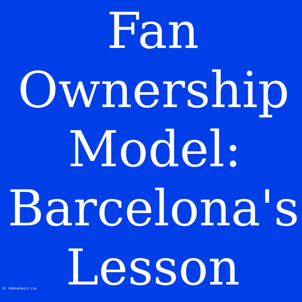 Fan Ownership Model: Barcelona's Lesson