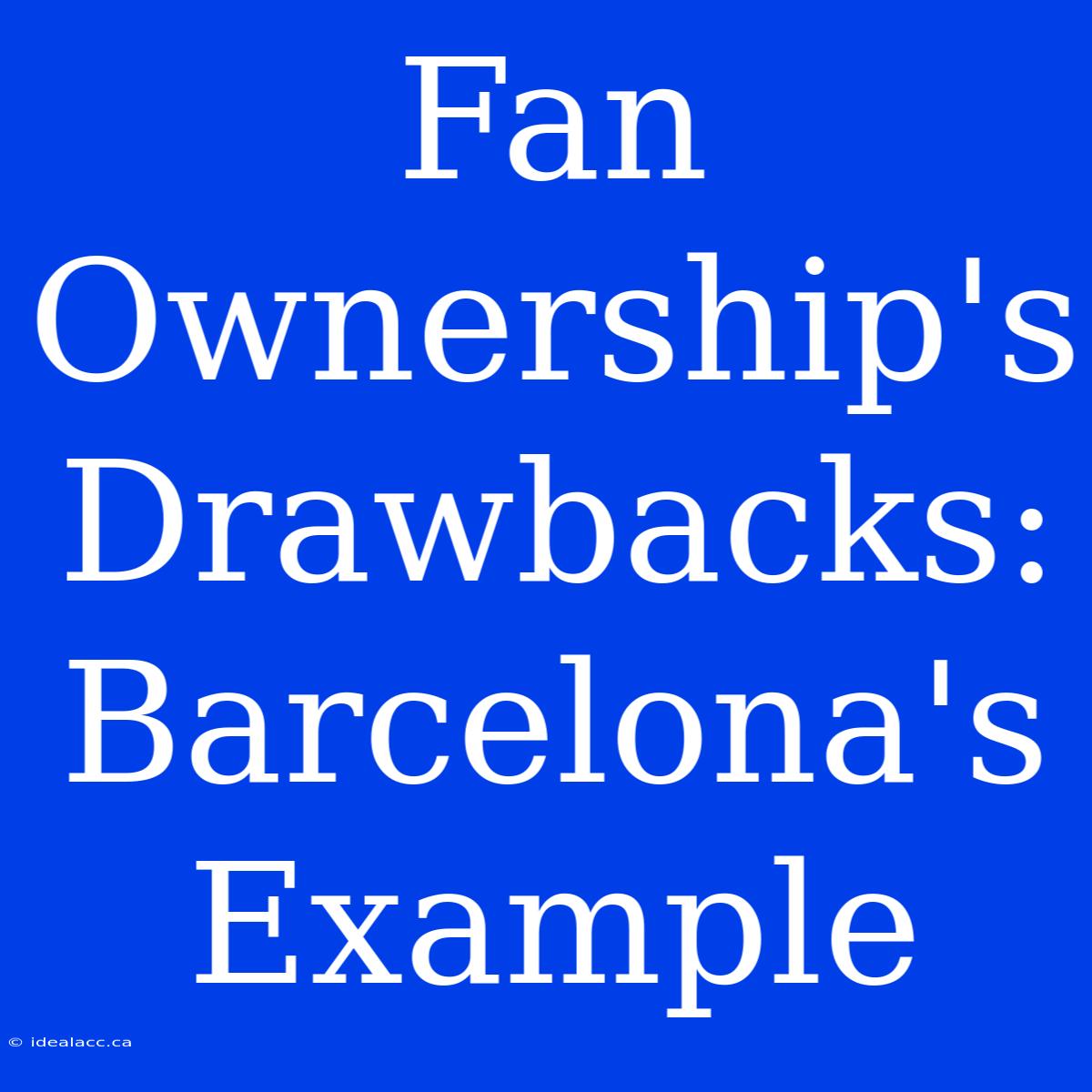 Fan Ownership's Drawbacks: Barcelona's Example