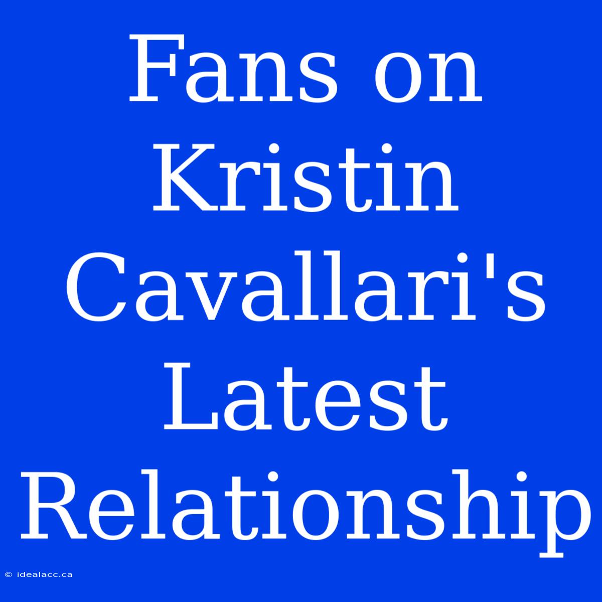 Fans On Kristin Cavallari's Latest Relationship