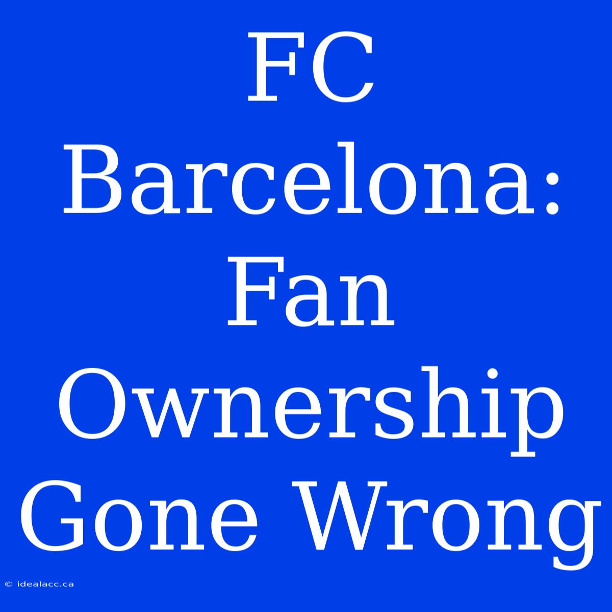 FC Barcelona: Fan Ownership Gone Wrong