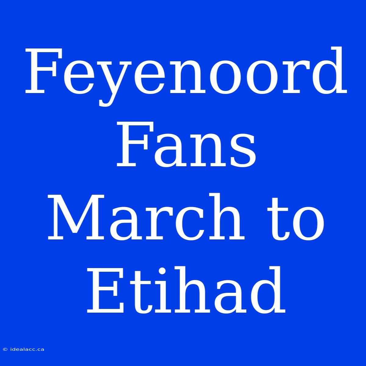 Feyenoord Fans March To Etihad