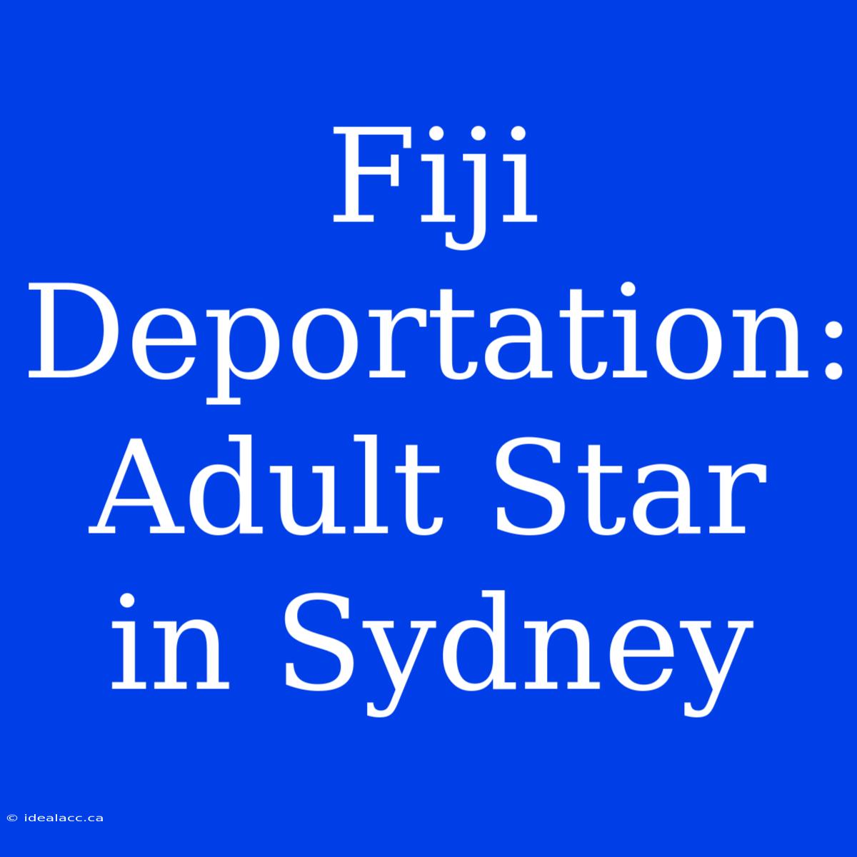 Fiji Deportation: Adult Star In Sydney