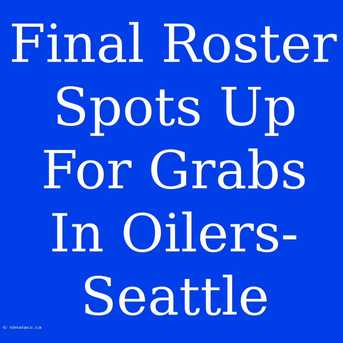 Final Roster Spots Up For Grabs In Oilers-Seattle