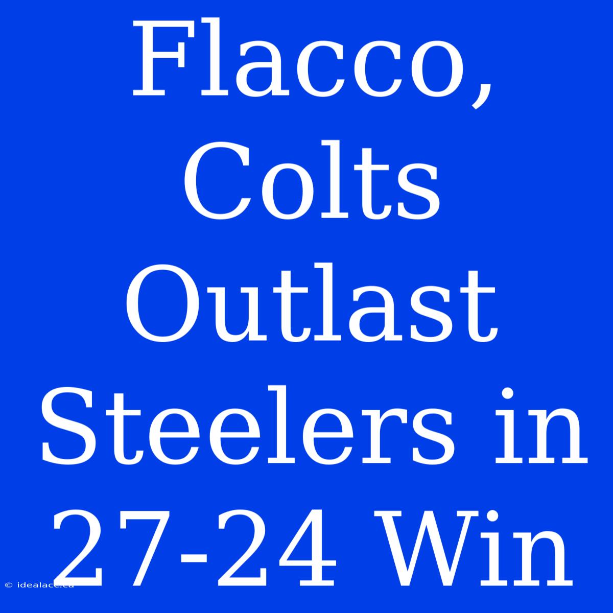 Flacco, Colts Outlast Steelers In 27-24 Win 