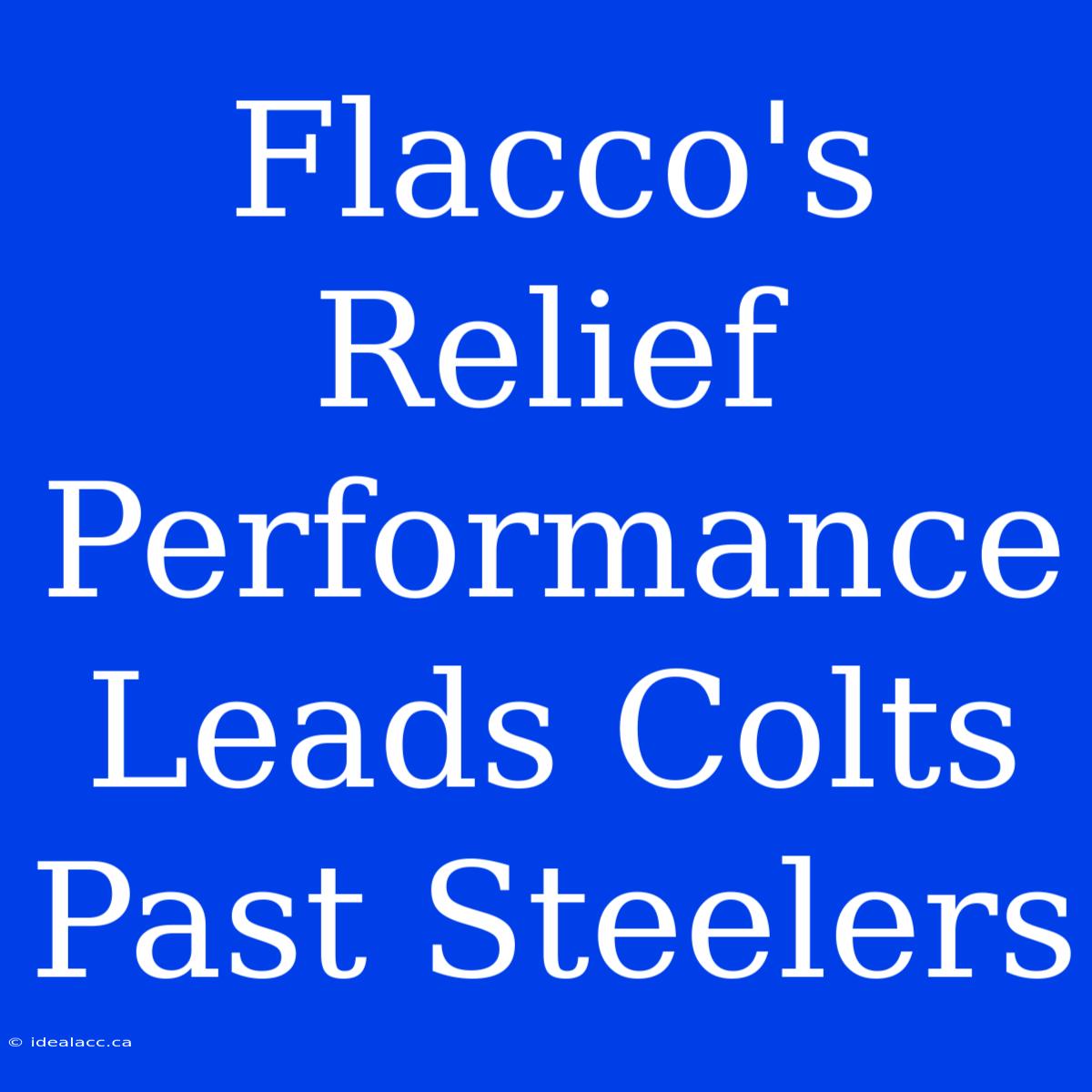 Flacco's Relief Performance Leads Colts Past Steelers