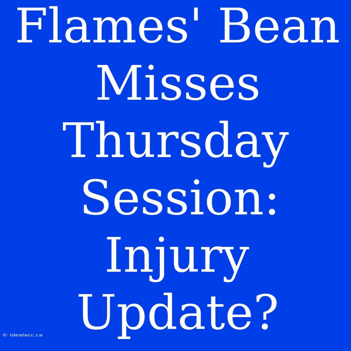 Flames' Bean Misses Thursday Session: Injury Update?