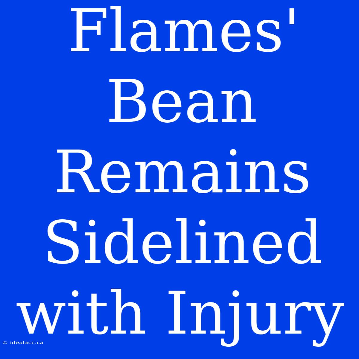 Flames' Bean Remains Sidelined With Injury