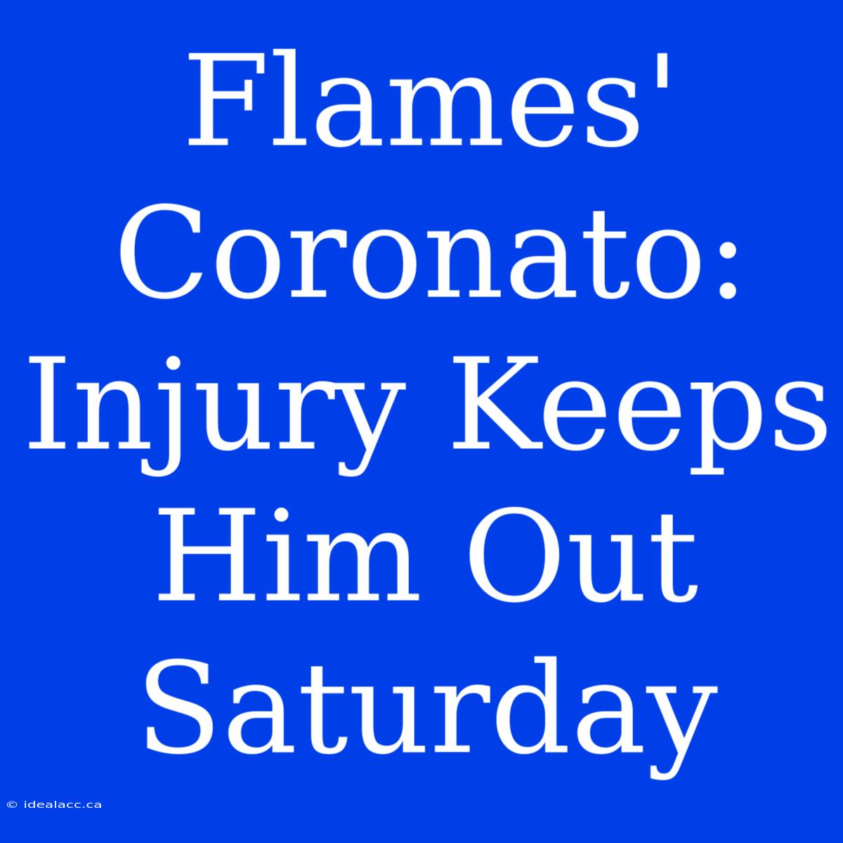 Flames' Coronato: Injury Keeps Him Out Saturday