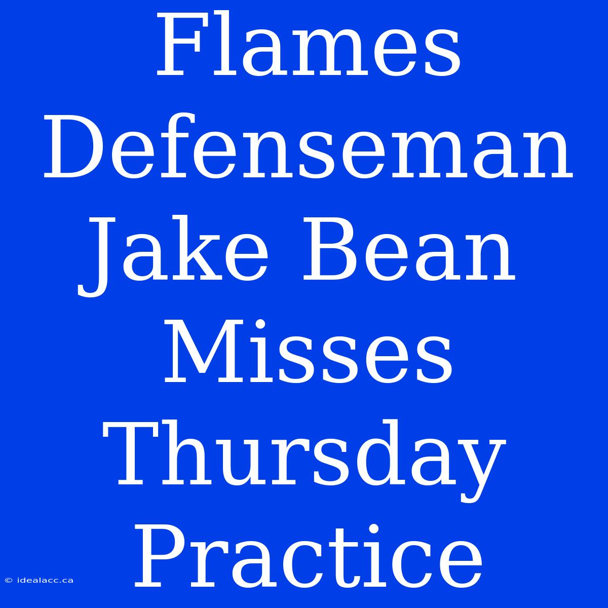 Flames Defenseman Jake Bean Misses Thursday Practice