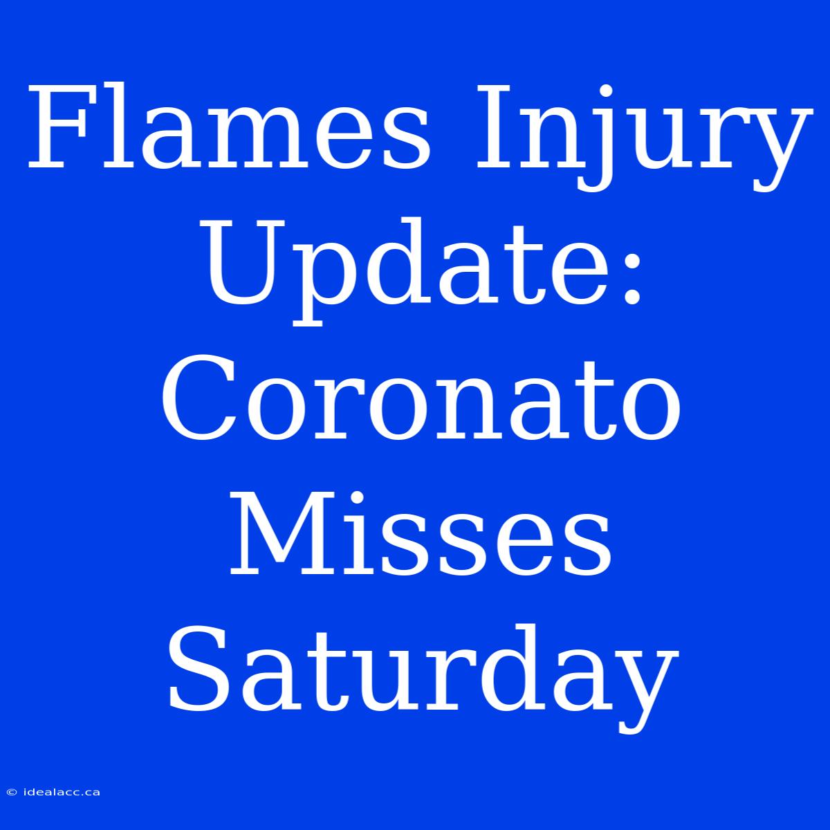 Flames Injury Update: Coronato Misses Saturday