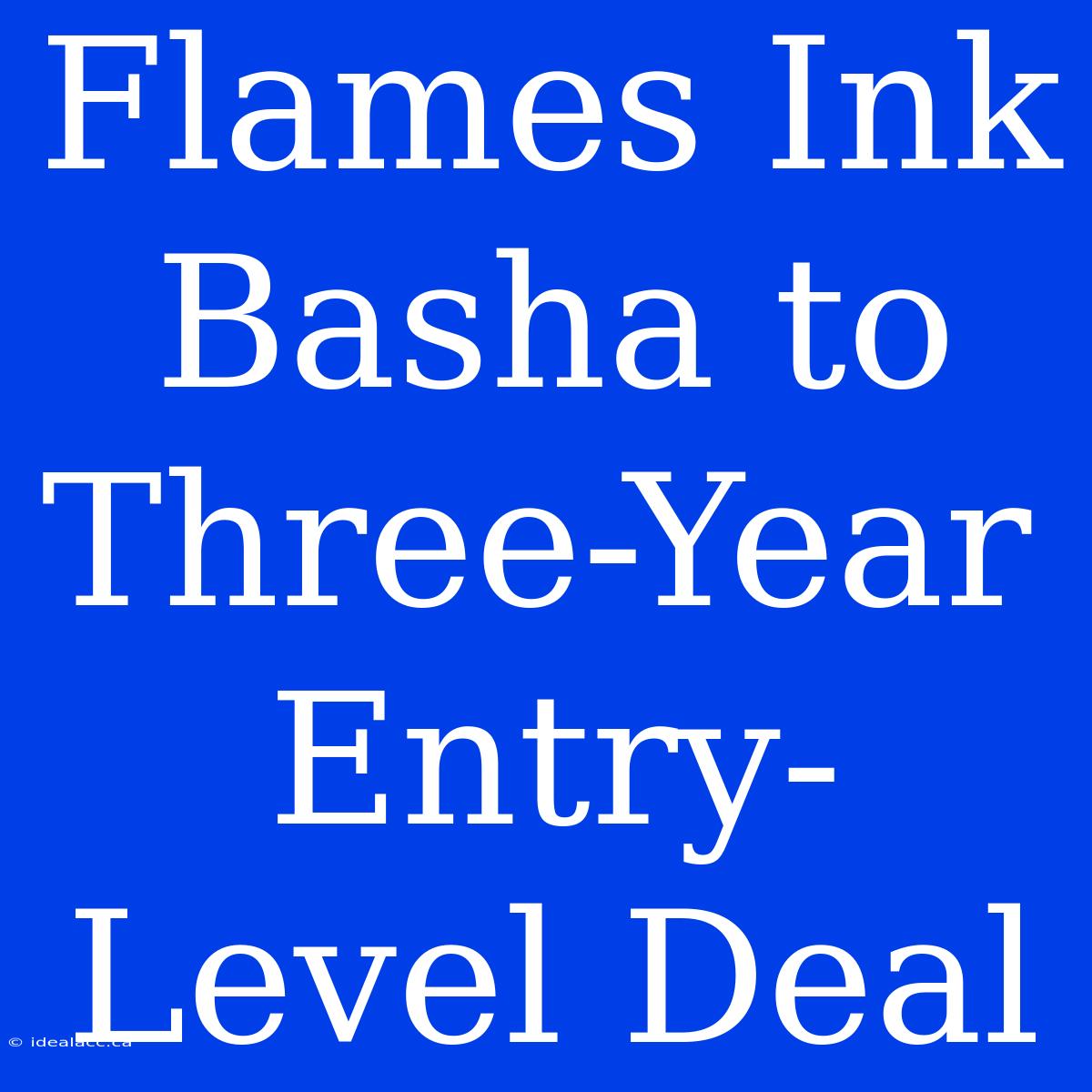 Flames Ink Basha To Three-Year Entry-Level Deal