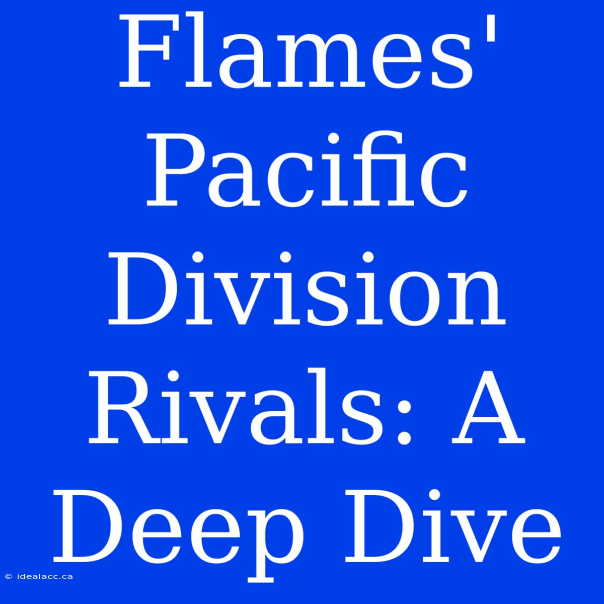 Flames' Pacific Division Rivals: A Deep Dive