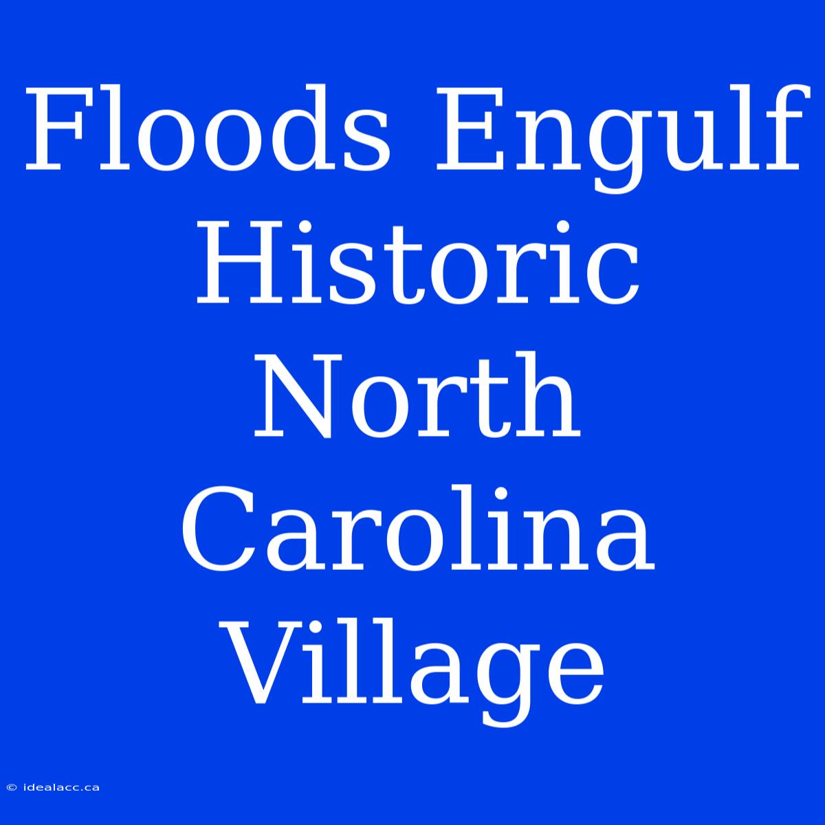 Floods Engulf Historic North Carolina Village