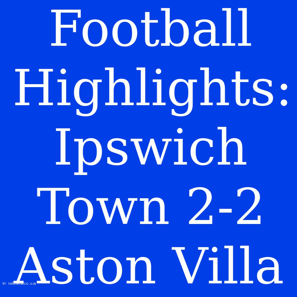 Football Highlights: Ipswich Town 2-2 Aston Villa