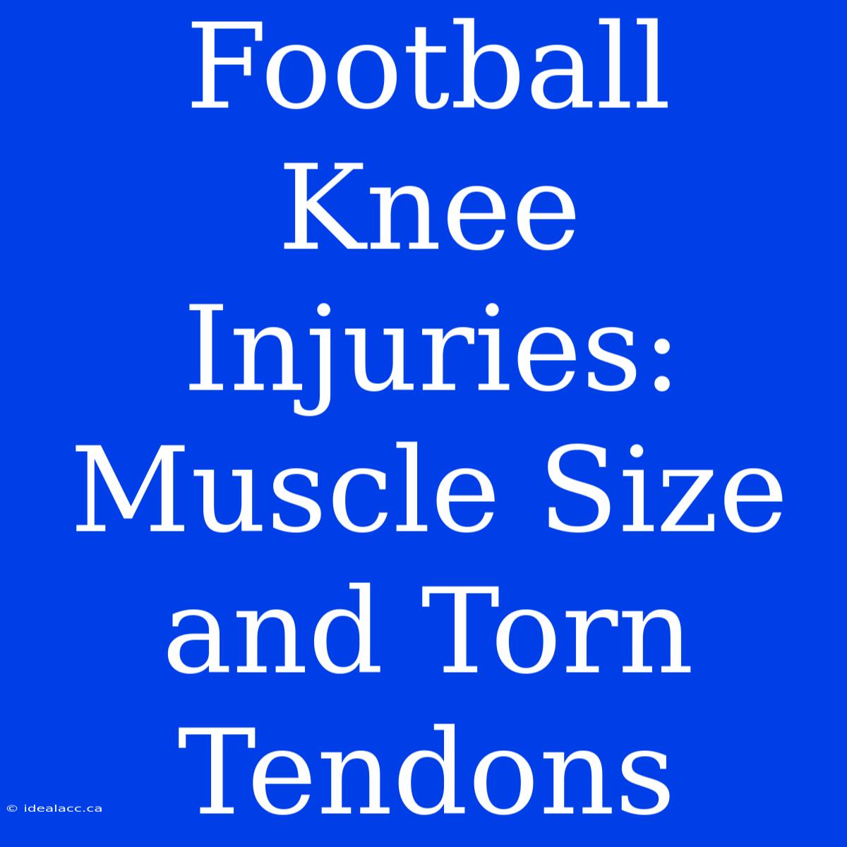 Football Knee Injuries: Muscle Size And Torn Tendons