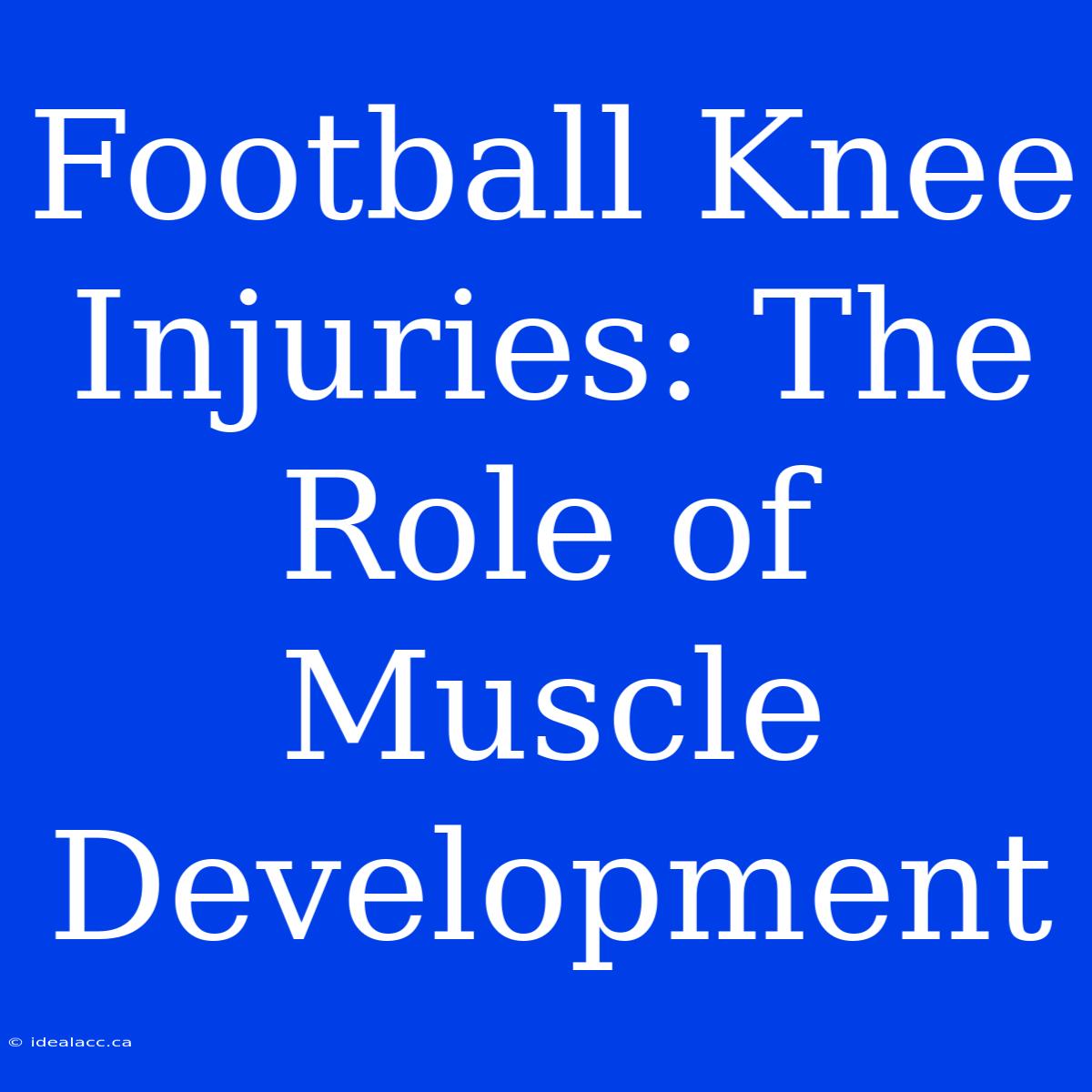 Football Knee Injuries: The Role Of Muscle Development