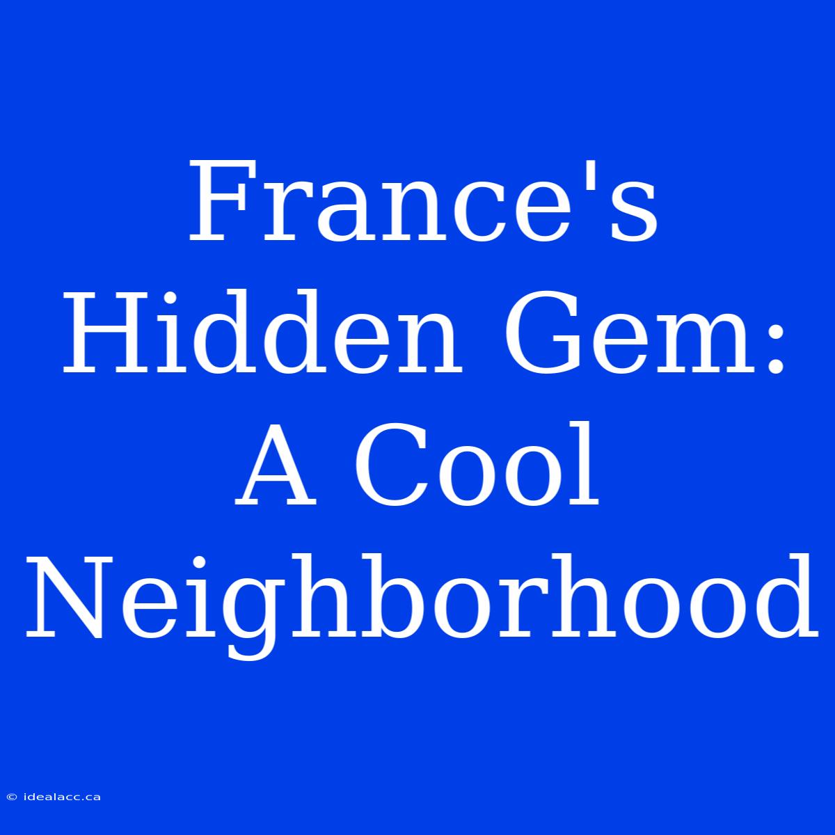 France's Hidden Gem: A Cool Neighborhood