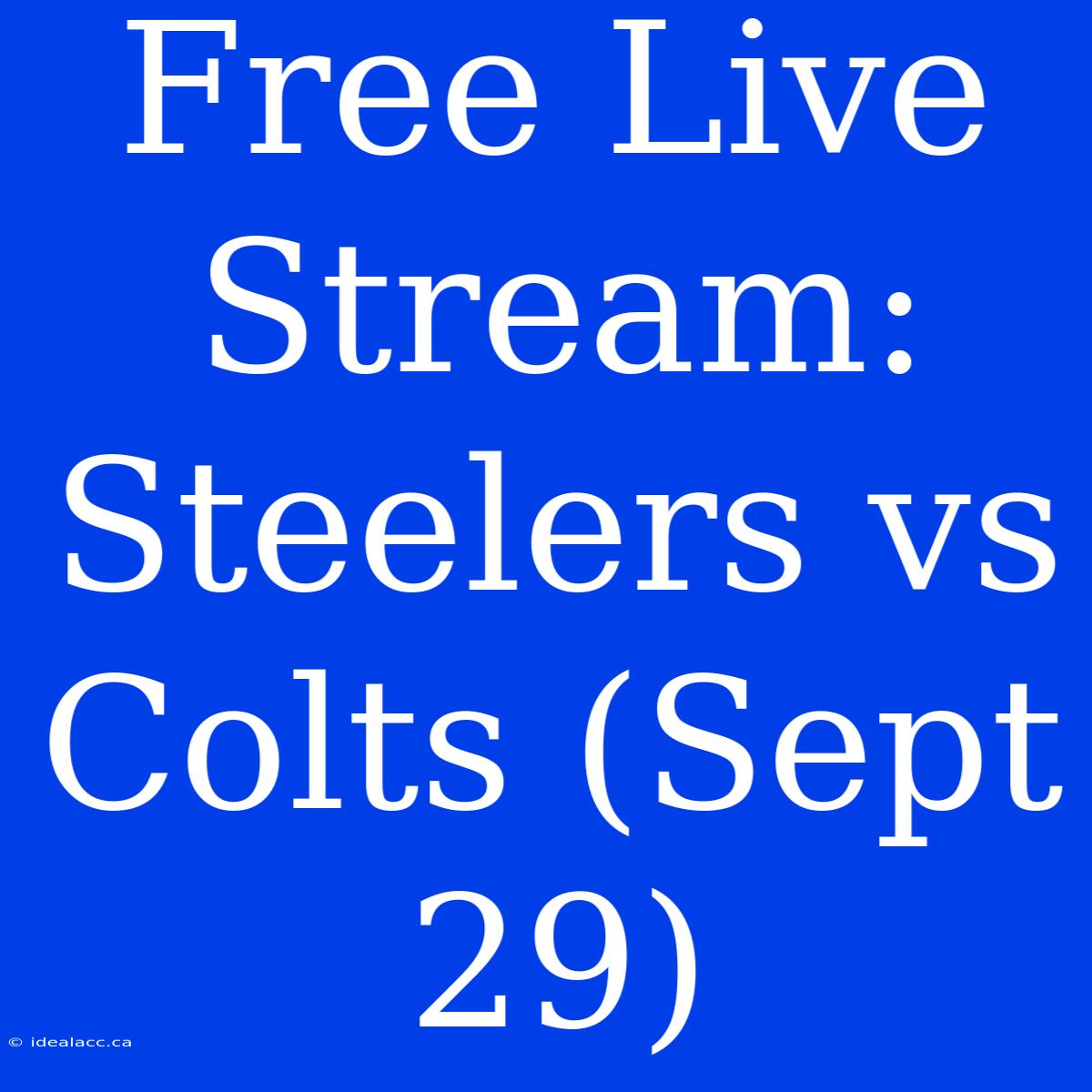 Free Live Stream: Steelers Vs Colts (Sept 29)