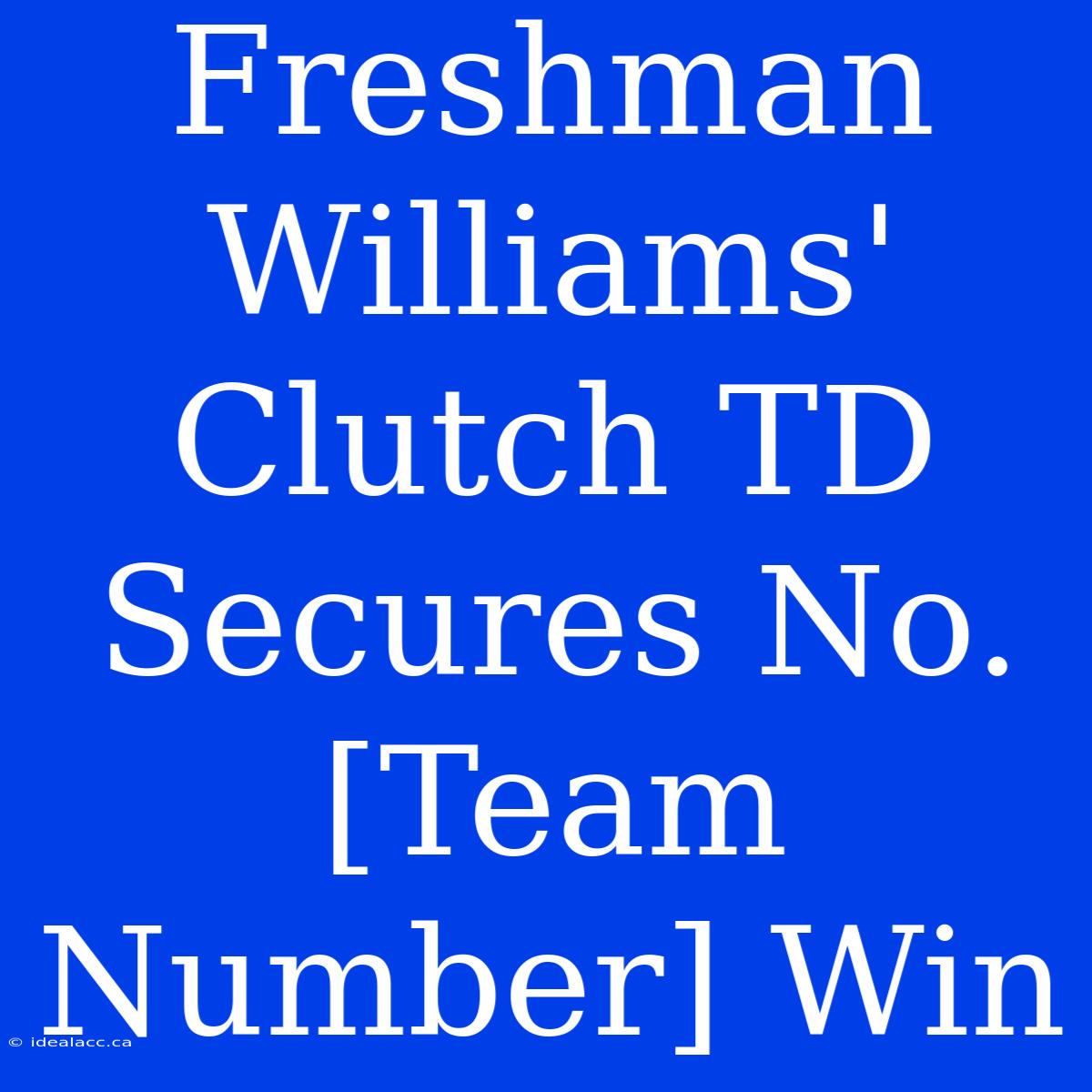 Freshman Williams' Clutch TD Secures No. [Team Number] Win