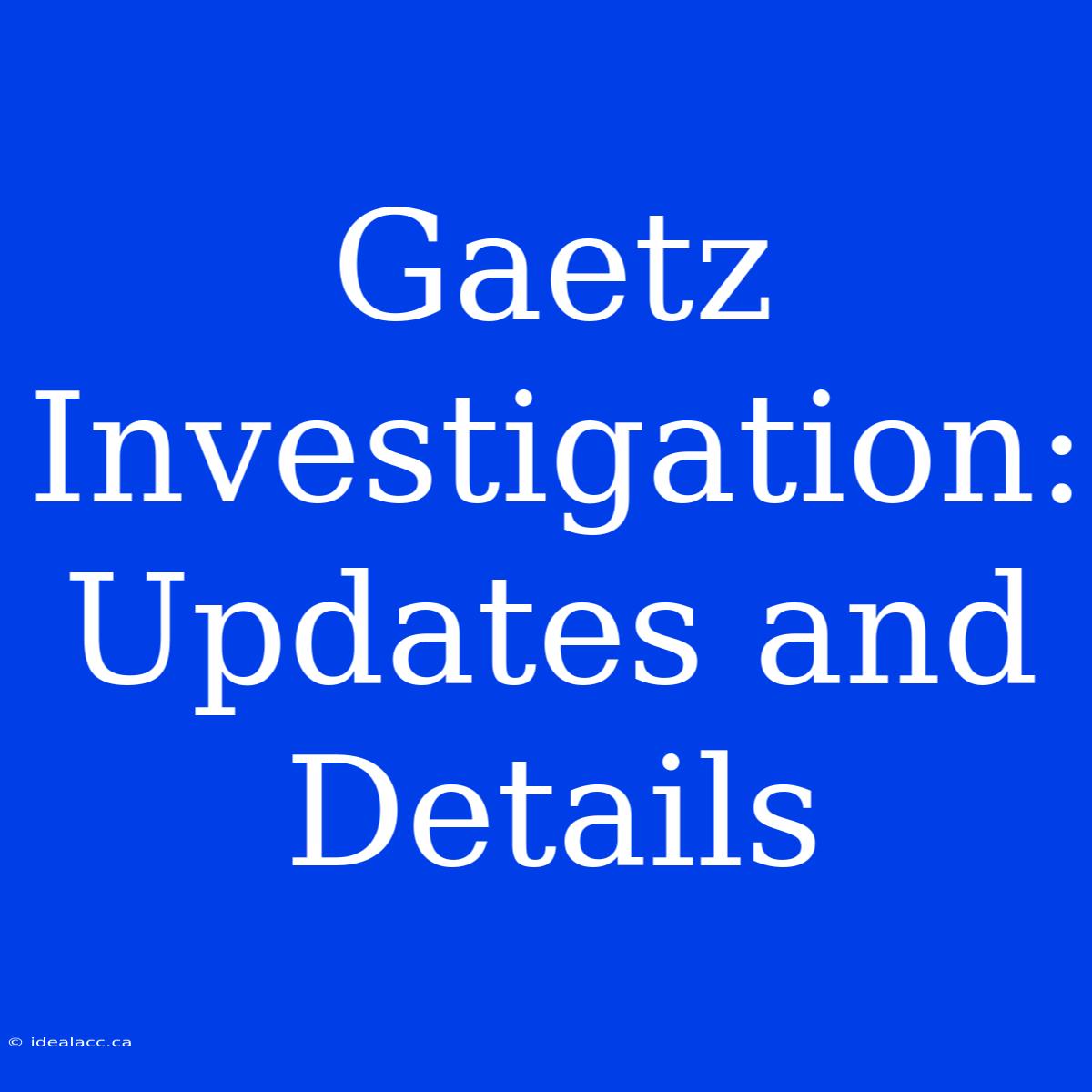 Gaetz Investigation: Updates And Details