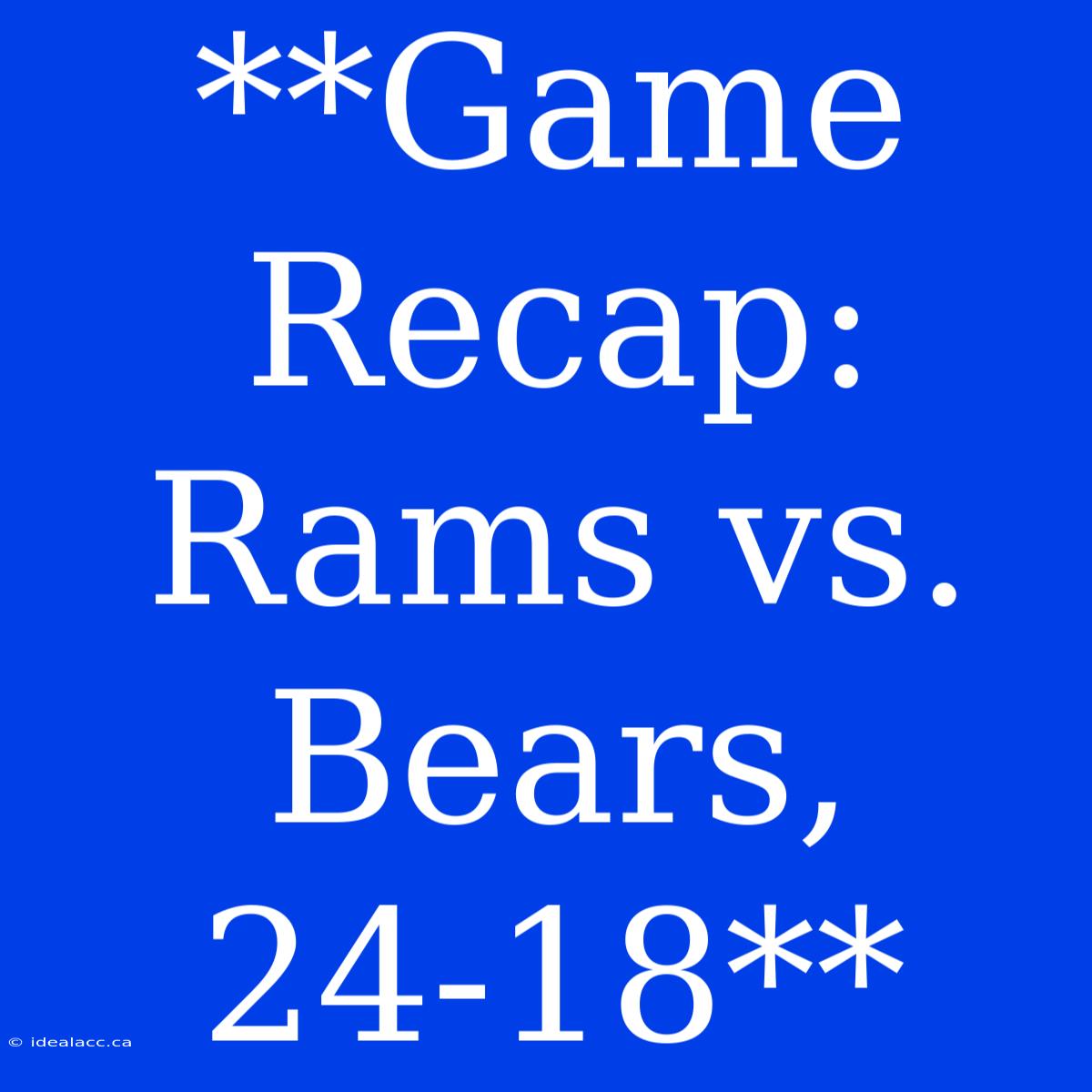 **Game Recap: Rams Vs. Bears, 24-18** 