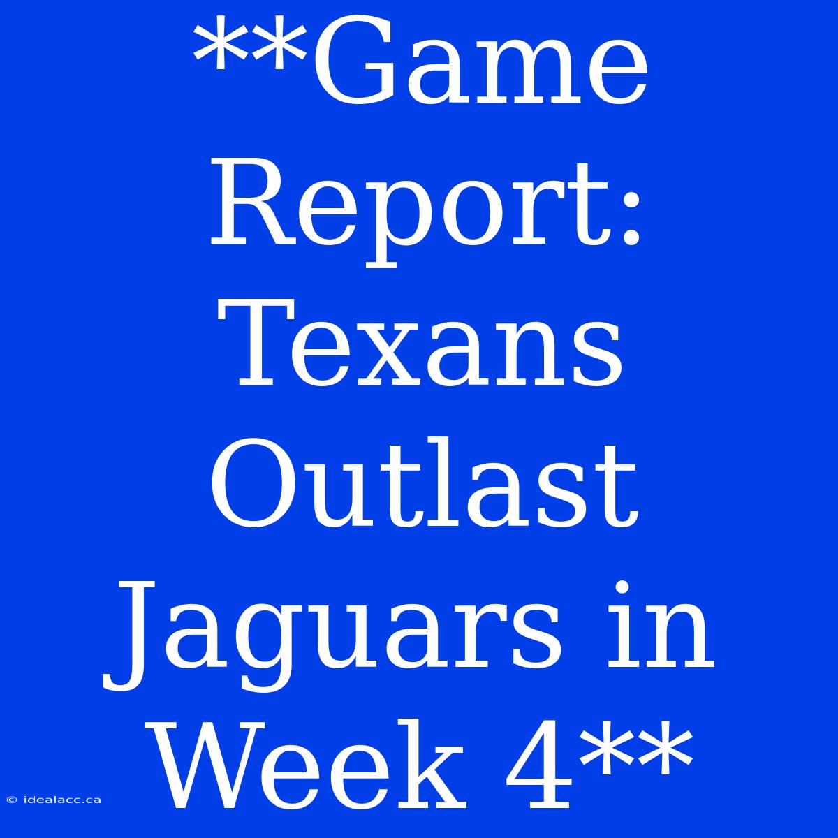 **Game Report: Texans Outlast Jaguars In Week 4** 