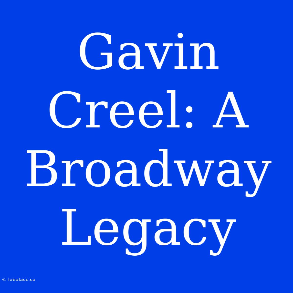 Gavin Creel: A Broadway Legacy