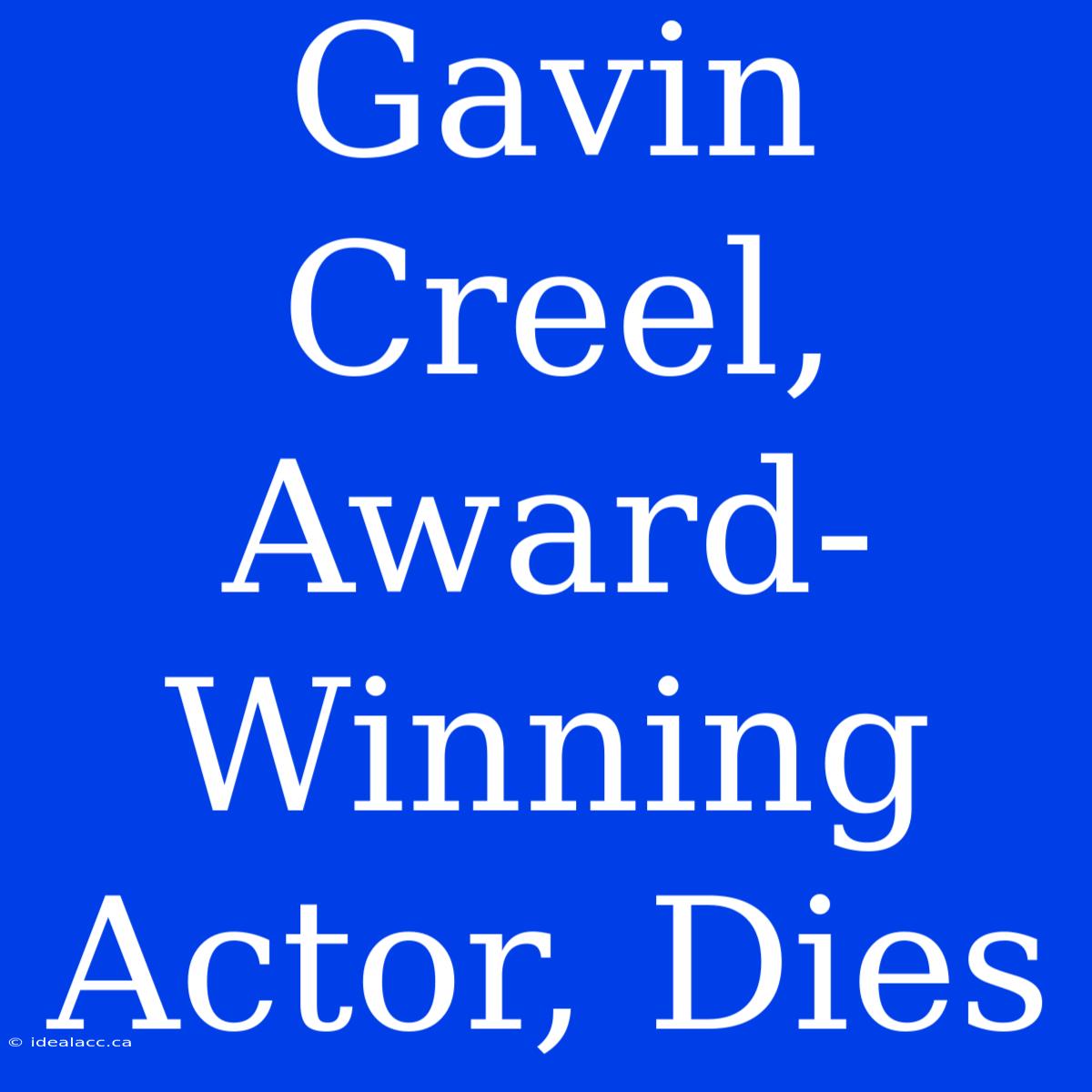 Gavin Creel, Award-Winning Actor, Dies