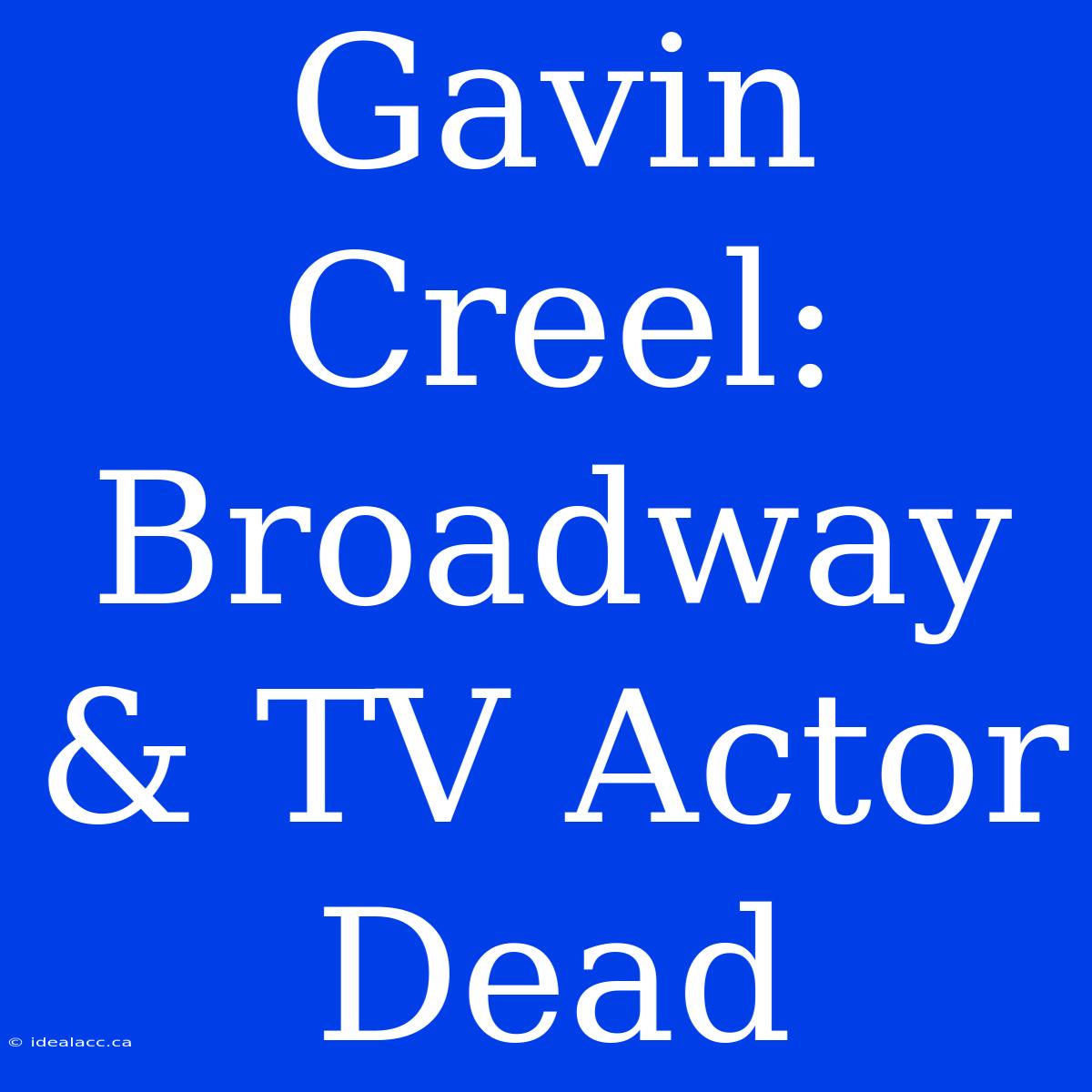 Gavin Creel: Broadway & TV Actor Dead