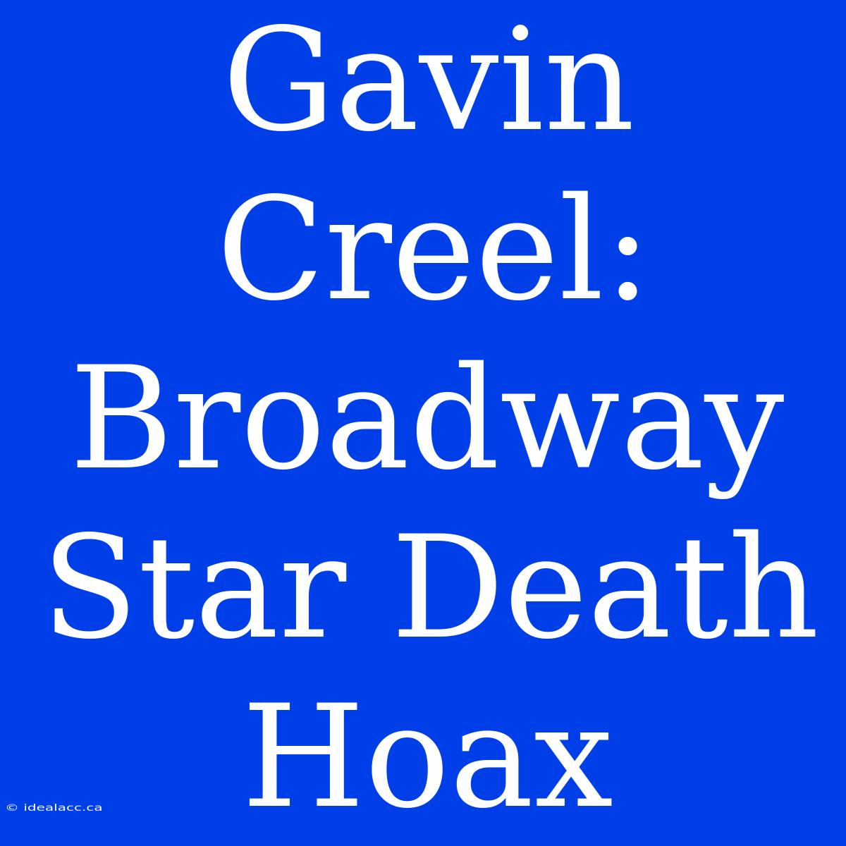 Gavin Creel: Broadway Star Death Hoax 