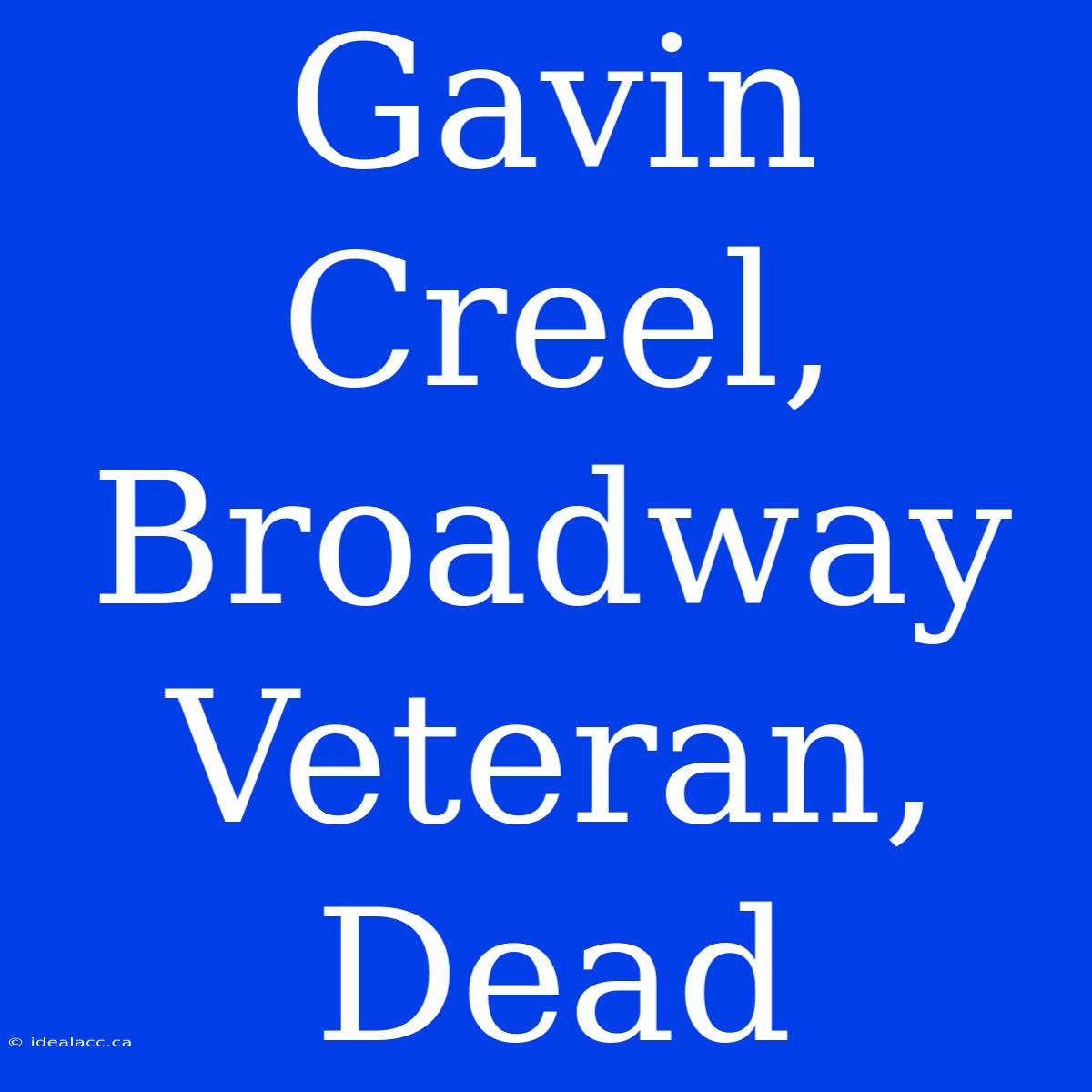 Gavin Creel, Broadway Veteran, Dead