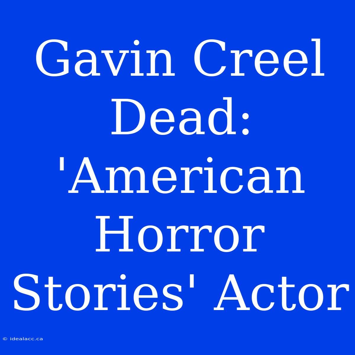 Gavin Creel Dead: 'American Horror Stories' Actor