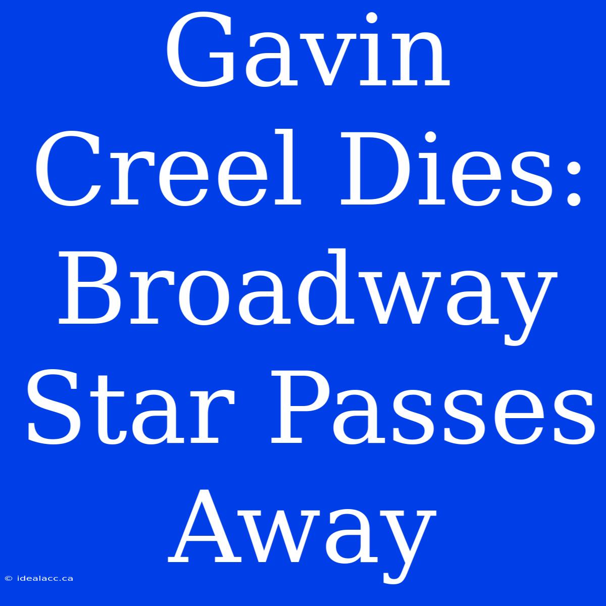 Gavin Creel Dies: Broadway Star Passes Away