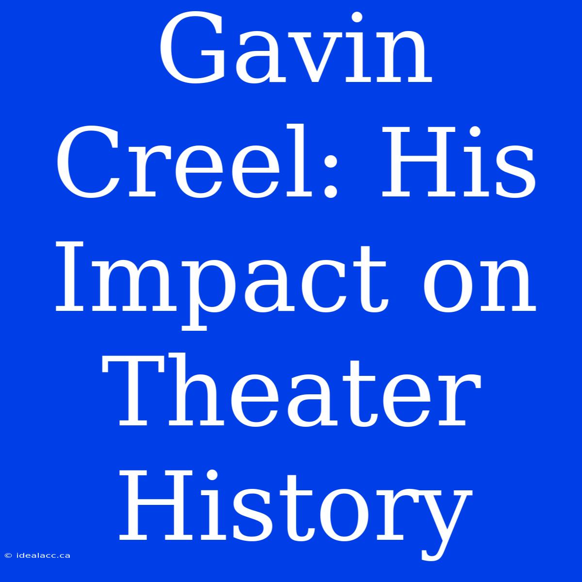 Gavin Creel: His Impact On Theater History 