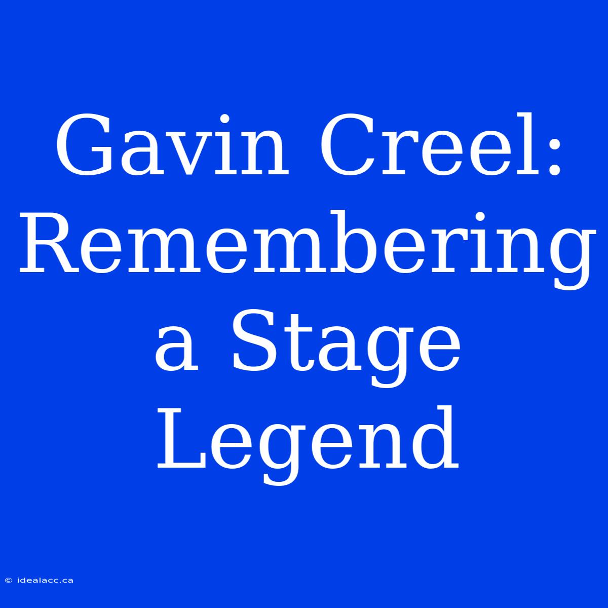 Gavin Creel: Remembering A Stage Legend