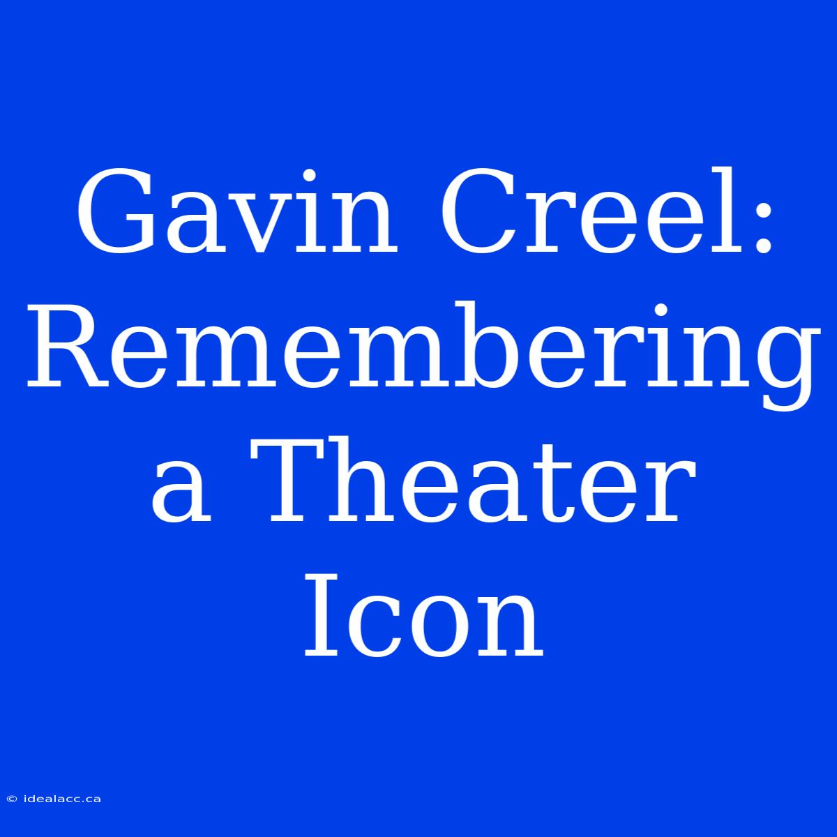 Gavin Creel: Remembering A Theater Icon