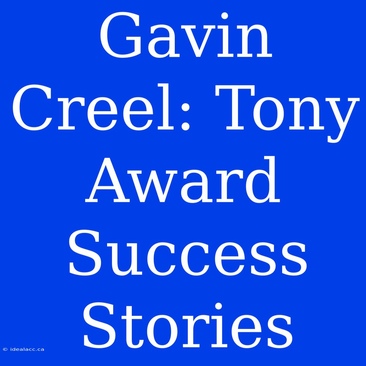 Gavin Creel: Tony Award Success Stories 