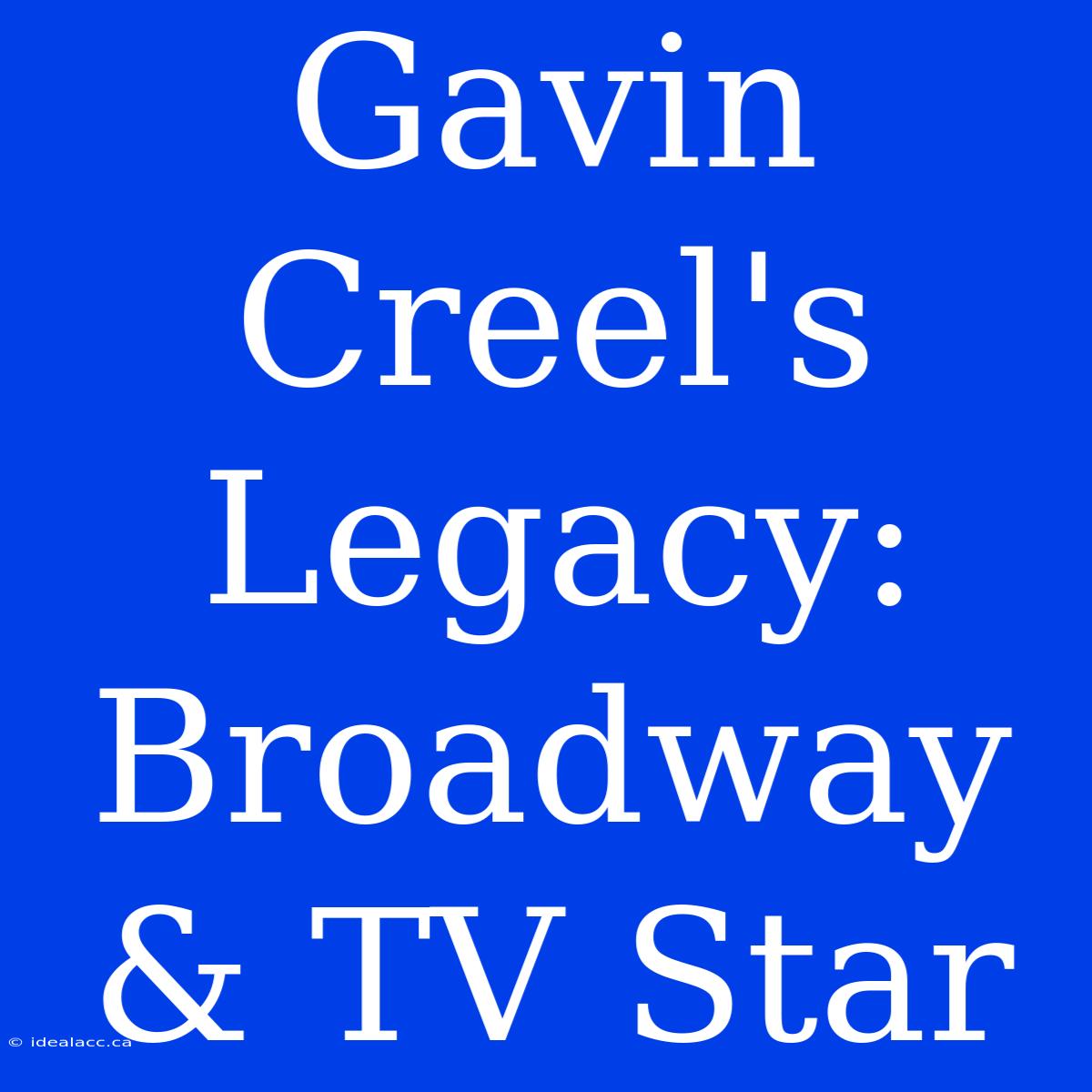 Gavin Creel's Legacy: Broadway & TV Star