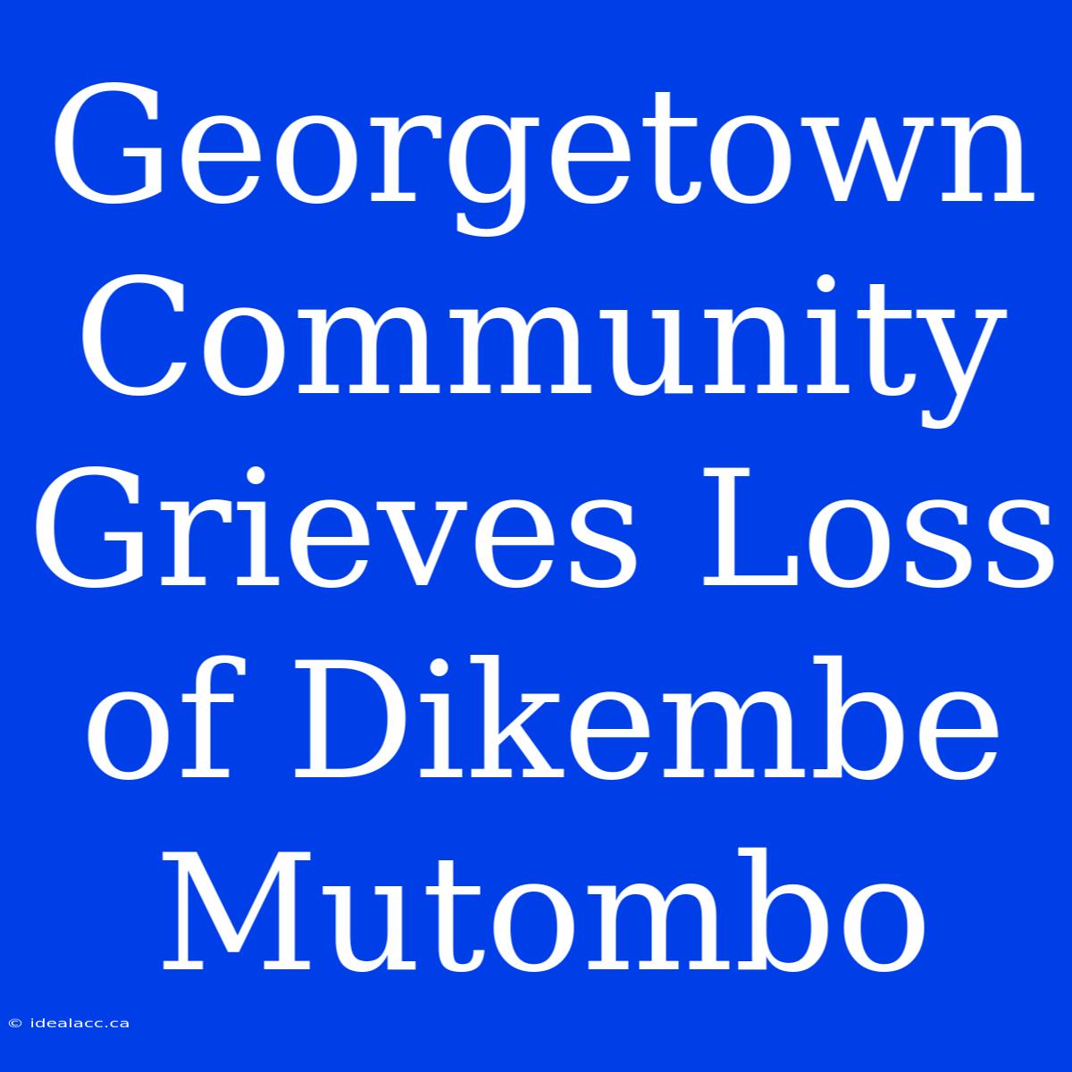 Georgetown Community Grieves Loss Of Dikembe Mutombo