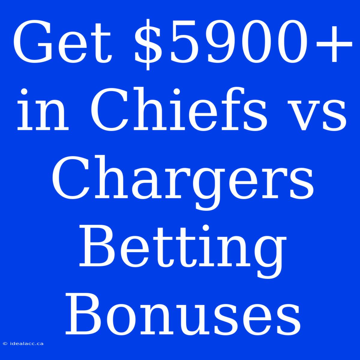 Get $5900+ In Chiefs Vs Chargers Betting Bonuses