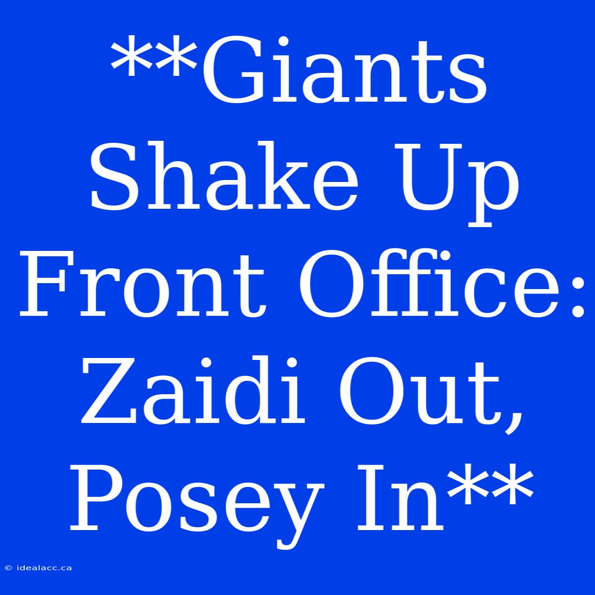 **Giants Shake Up Front Office: Zaidi Out, Posey In**