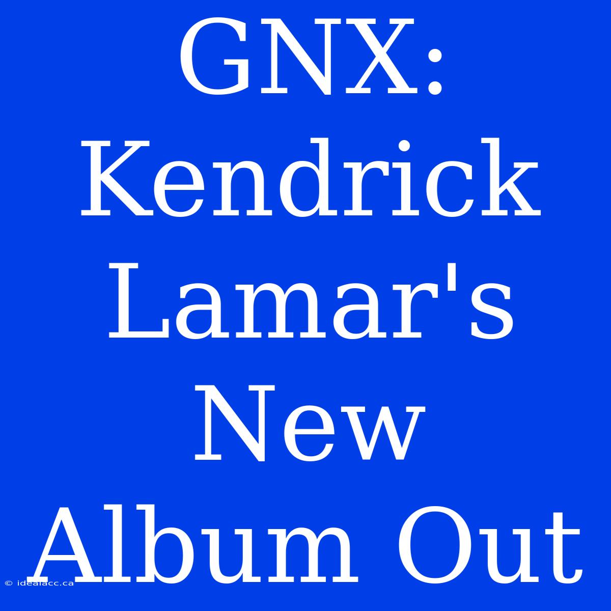 GNX: Kendrick Lamar's New Album Out