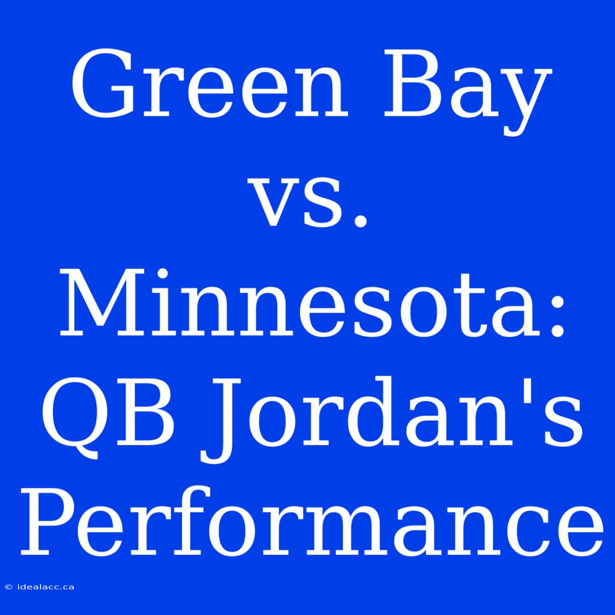 Green Bay Vs. Minnesota: QB Jordan's Performance