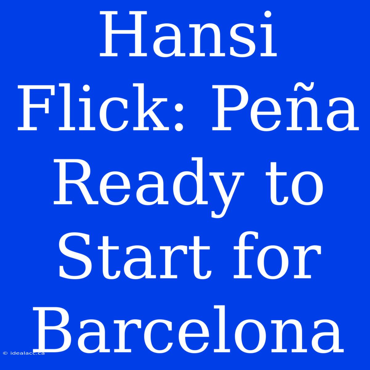 Hansi Flick: Peña Ready To Start For Barcelona