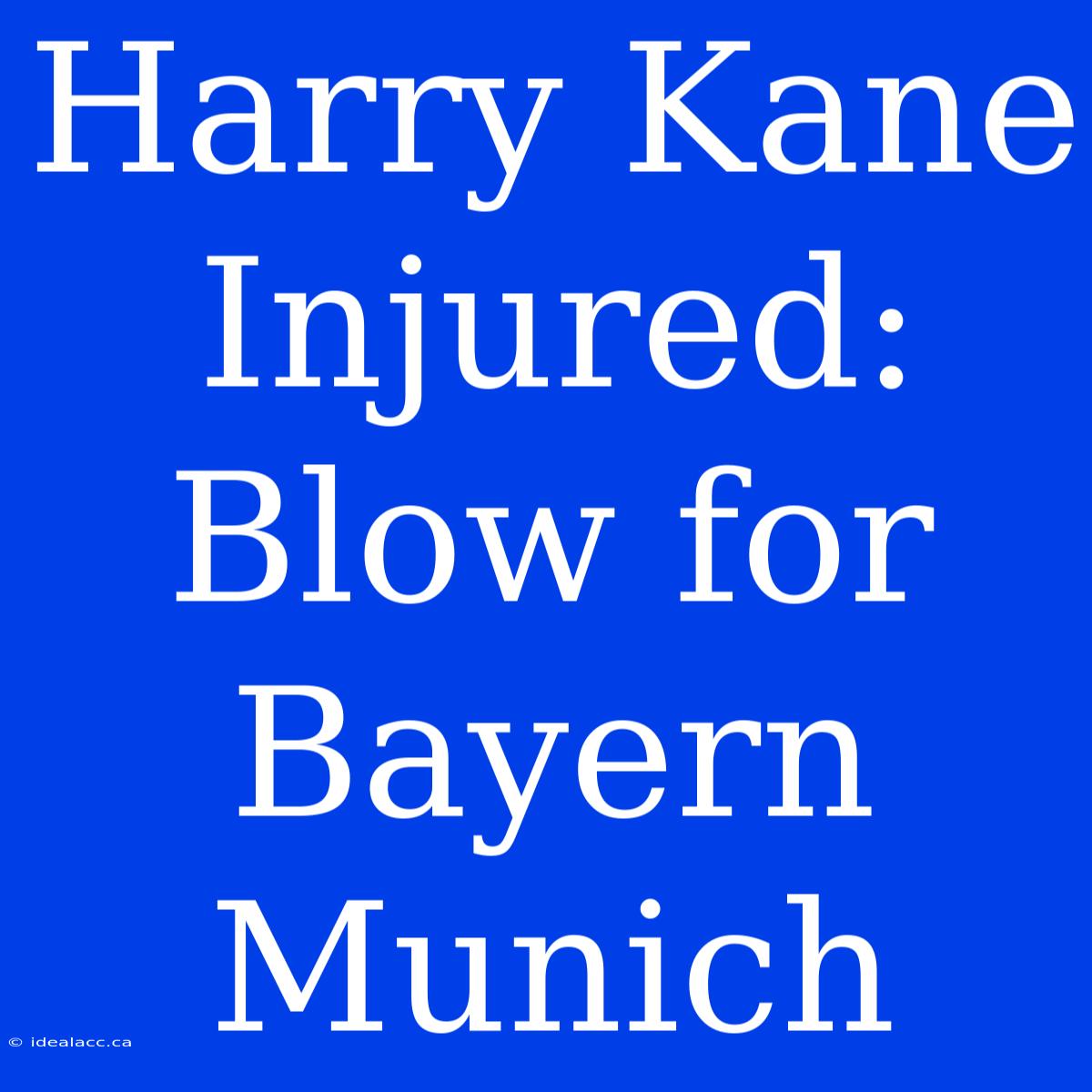 Harry Kane Injured: Blow For Bayern Munich