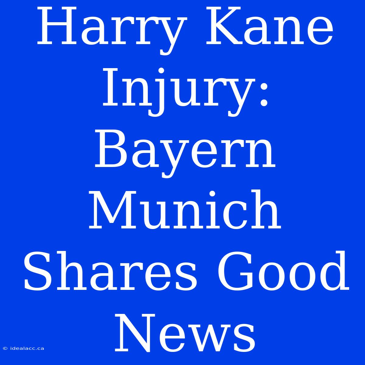 Harry Kane Injury: Bayern Munich Shares Good News