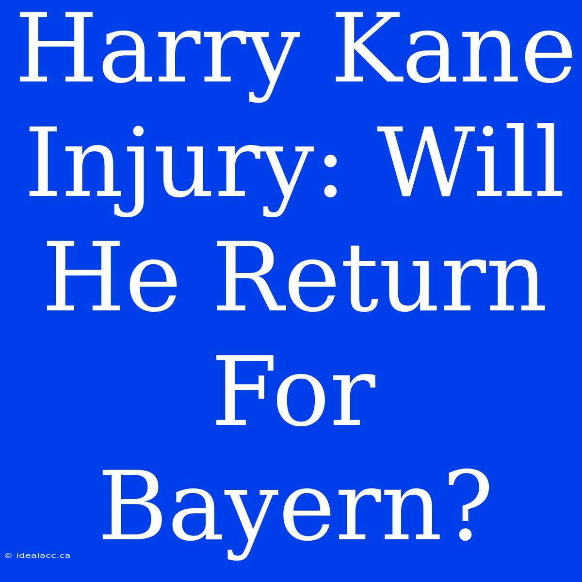 Harry Kane Injury: Will He Return For Bayern?